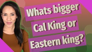 Whats bigger Cal King or Eastern king?