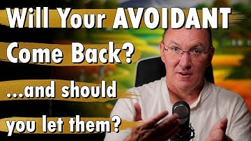 Will Your Avoidant Come Back? ...and should you let them?