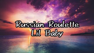 Lil Baby: Russian Roulette (Lyrics Video)