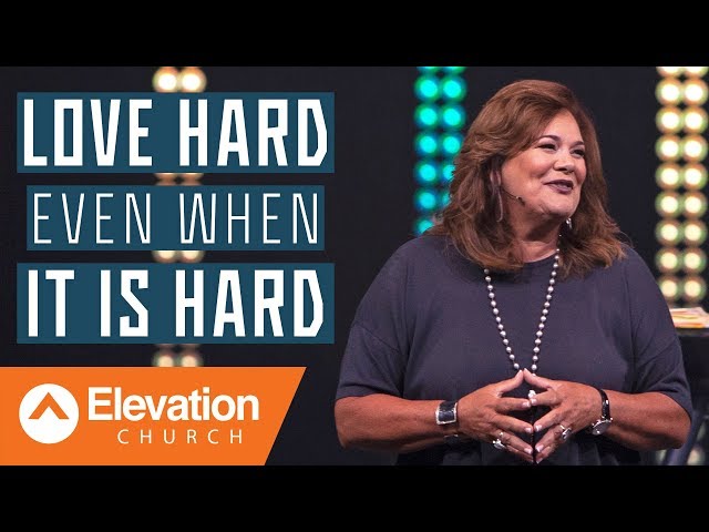 Love Hard Even When It Is Hard | Elevation Church | Lisa Harper class=