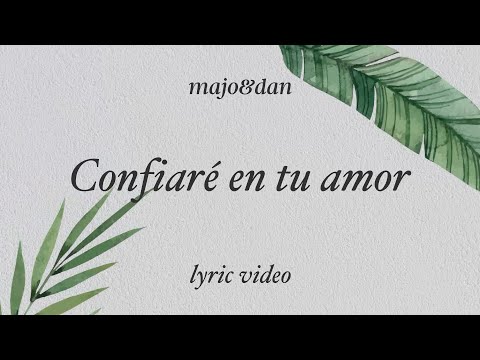 Majo y Dan - Confiaré En Tu Amor (Lyric Video)