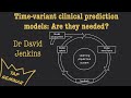 Are Time-Variant Clinical Prediction Models Needed? | Dr. David Jenkins | TAP Seminar Series