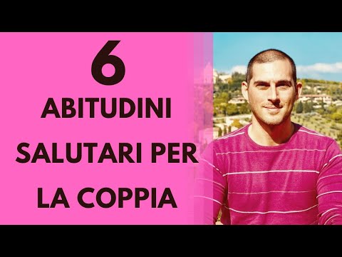 Video: 6 Abitudini Per Una Relazione Perfetta