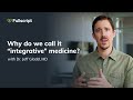Why do we call it “integrative” medicine?