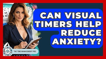 Can Visual Timers Help Reduce Anxiety? - The Time Management Pro