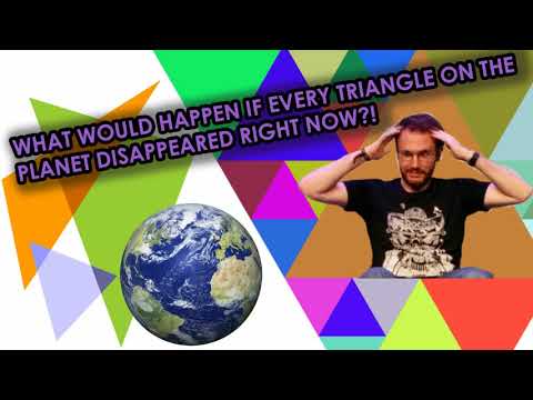 WHAT WOULD HAPPEN IF EVERY TRIANGLE ON THE PLANET DISAPPEARED RIGHT NOW?!
