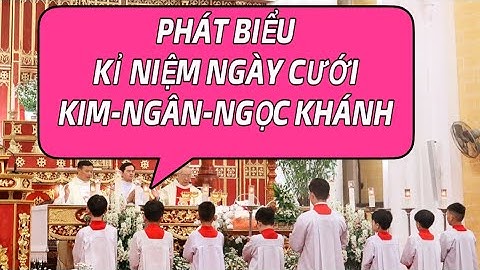 PHÁT BIỂU KỶ NIỆM NGÀY CƯỚI: Ngân-Kim-Ngọc Khánh Hôn Phối. Lễ cưới Công Giáo.