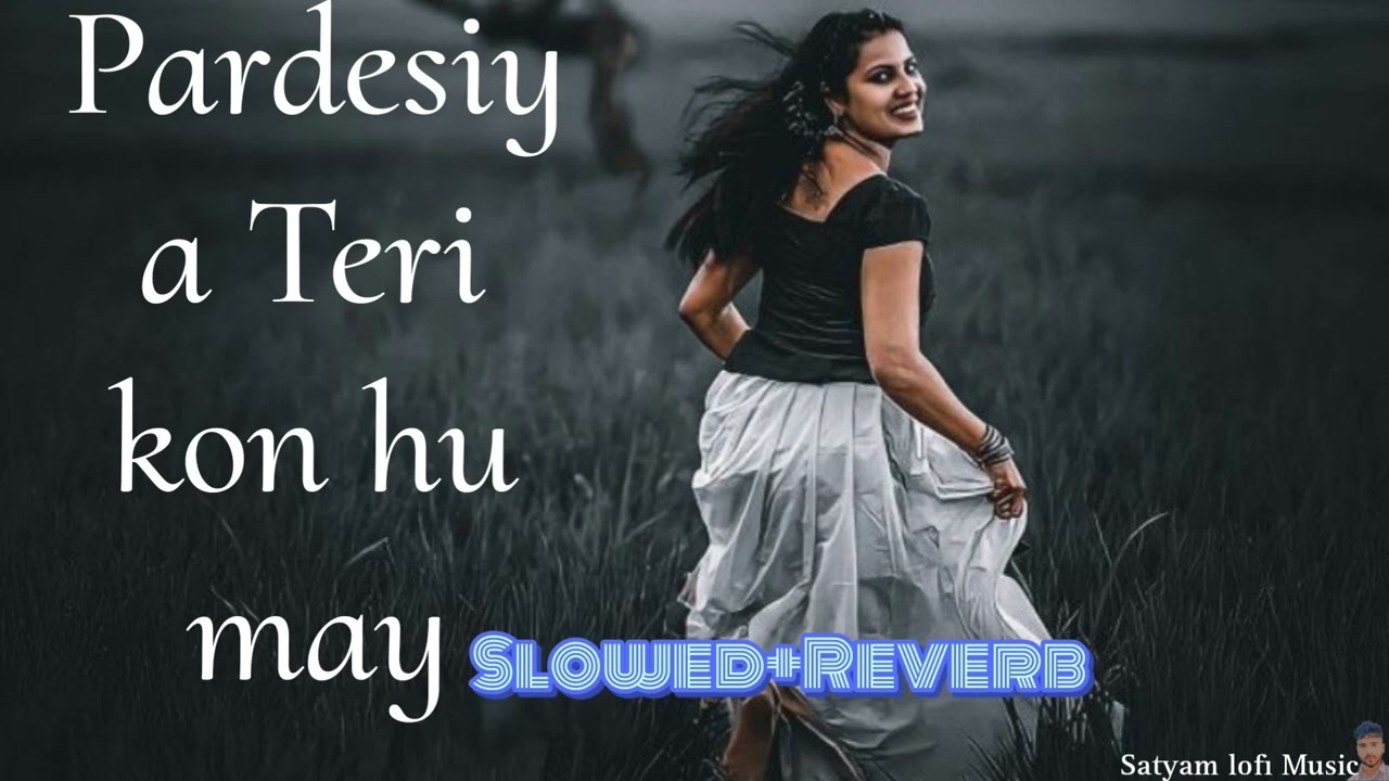 pardesiya Teri kon hu may..... Slowed+Reverb ♥️💞💞