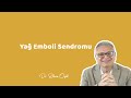 YAĞ EMBOLİ SENDROMU (Liposuction - Karından Yağ Aldırma Yan Etkileri ) - Dr. Erhan Özel