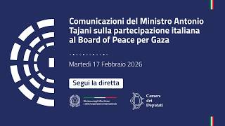 Comunicazioni del Ministro Tajani alla Camera – Board of Peace per Gaza