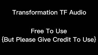Transformation TF Audio {Free To Use} {But Please Give Credit To Use}