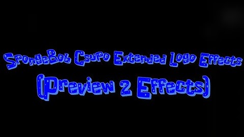 SpongeBob Csupo Extended Logo Effects (Preview 2 Effects)