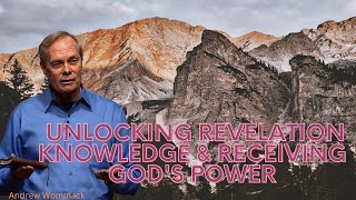 Andrew Wommack: Unlocking Revelation Knowledge & Receiving God's Power