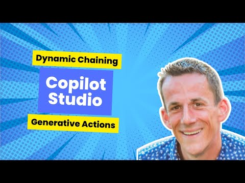 Level Up Your Copilot Studio Skills: Mastering Dynamic Chaining and Generative Actions