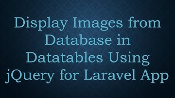 Display Images from Database in Datatables Using jQuery for Laravel App