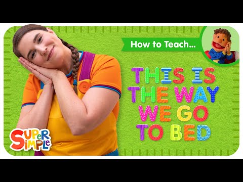 Learn How To Teach This Is The Way We Go To Bed By Super Simple Songs Bedtime Song For Kids