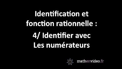 Identification et fct rationnelle : 4/ Identifier avec les polynômes des numérateurs