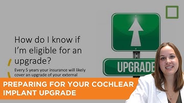Preparing for your Cochlear Implant Upgrade