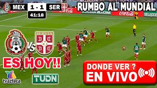 🔴EN VIVO: MEXICO vs SERBIA Tv Azteca ✅AMISTOSO 2026 | ¿DONDE VER? méxico vs. serbia