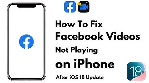 Fix Facebook Videos Not Playing on iPhone in iOS 18 Update