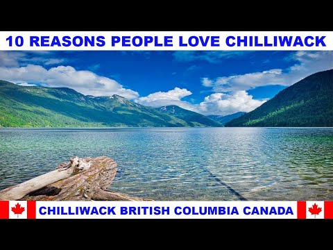 10 REASONS WHY PEOPLE LOVE CHILLIWACK BRITISH COLUMBIA CANADA