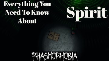 Everything You Need To Know About Spirit - Phasmophobia (April 2022)