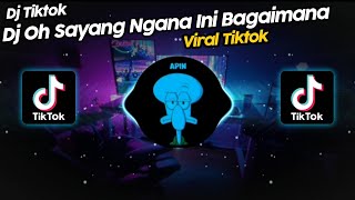 DJ OH SAYANG NGANA INI BAGAIMANA VIRAL TIK TOK TERBARU 2023!!