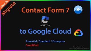 Google Cloud reCAPTCHA Essentials vs reCAPTCHA Enterprise - Migrate Contact Form 7 Free Version