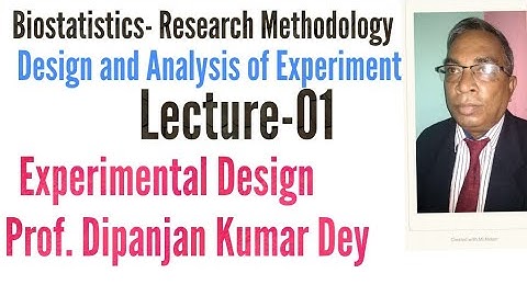 Experimental Design part-01 Biostatistics Research Methodology Prof.Dipanjan Kumar Dey.