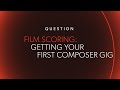 FILM SCORING: Getting Your First Gig