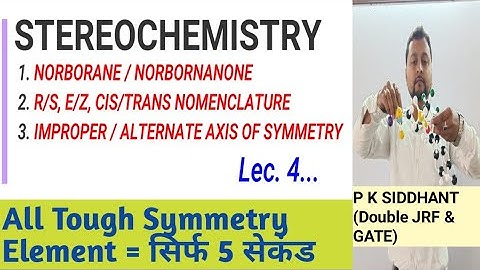 Lec.4 STEREOCHEMISTRY. OPTICAL ISOMERISM CSIR-JRF-NET, IIT-JAM. CHEMISRTY BY P K SIDDHANT.