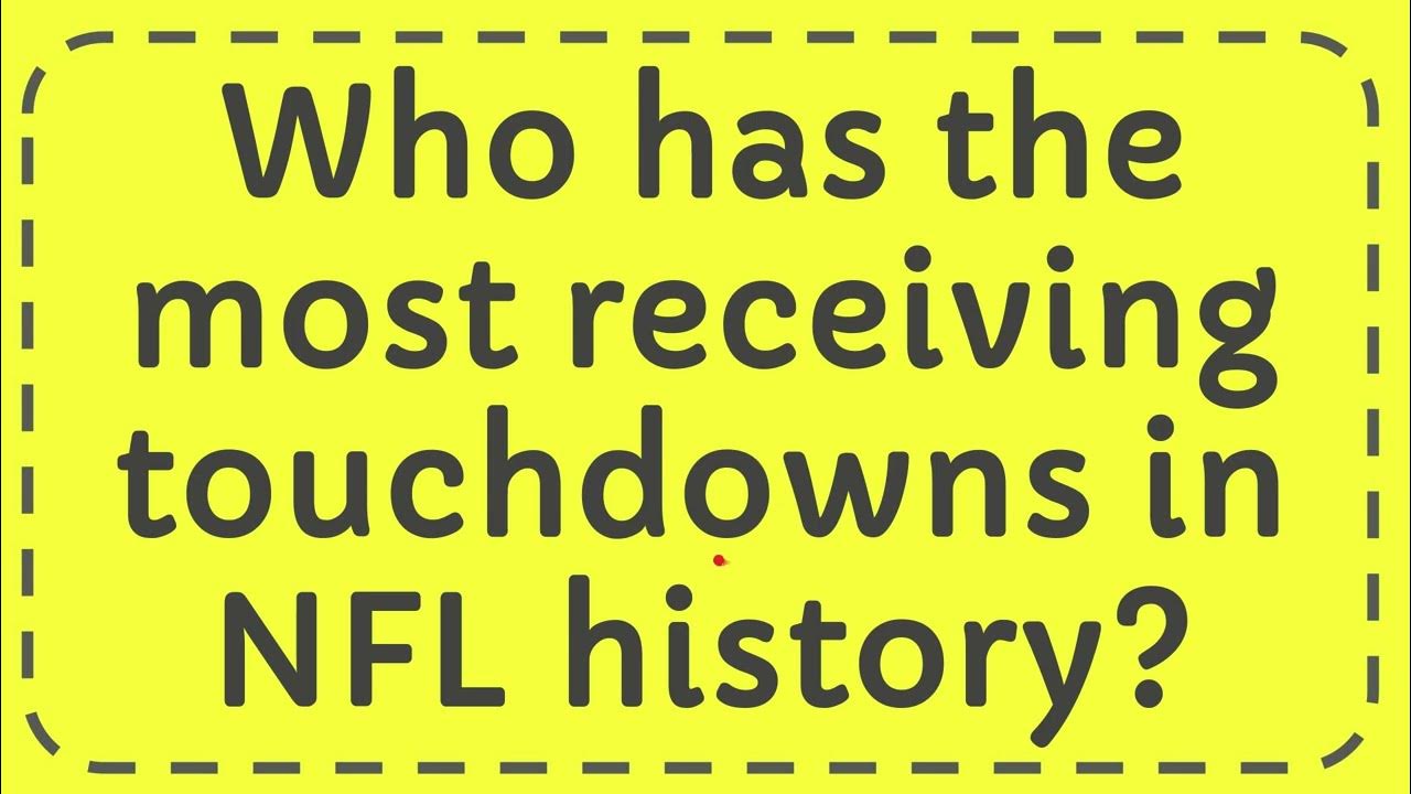 Who has the most receiving touchdowns in NFL history? YouTube