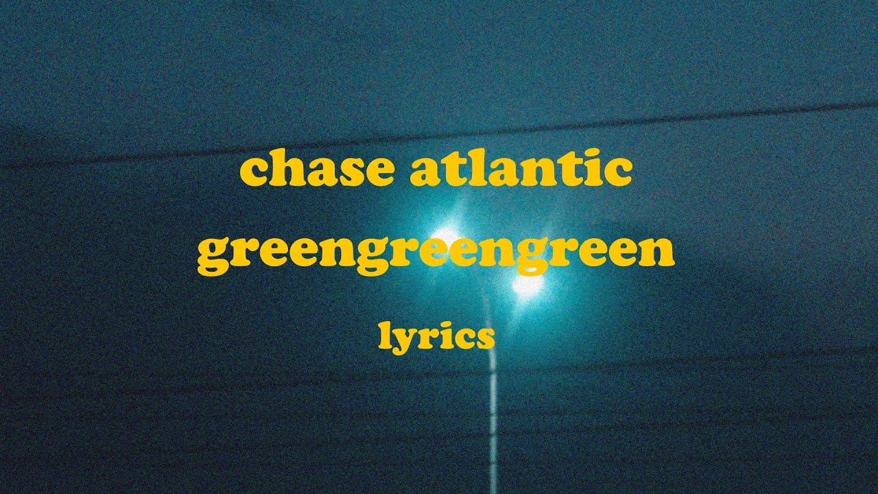 GREENGREENGREEN - Chase Atlantic (Lyrics)
