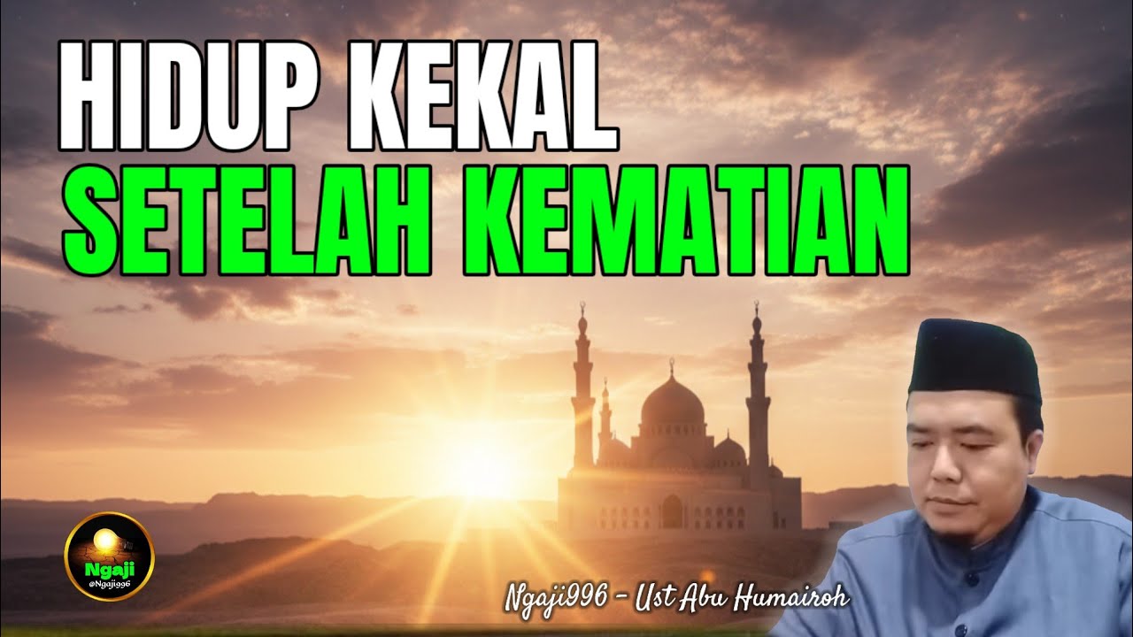 HIDUP KEKAL SETELAH KEMATIAN/UST ABU HUMAIROH TERBARU @Ngaji996 