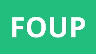 How To Pronounce Foup - Pronunciation Academy