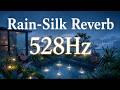 Rain Silk Reverb 528Hz healing music
