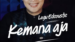 Edcoustic -  kemana aja cover andri baihaqi