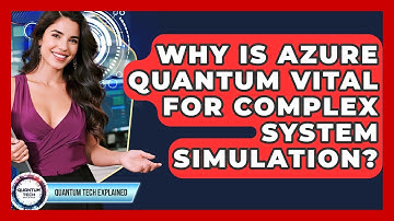 Why Is Azure Quantum Vital For Complex System Simulation? - Quantum Tech Explained