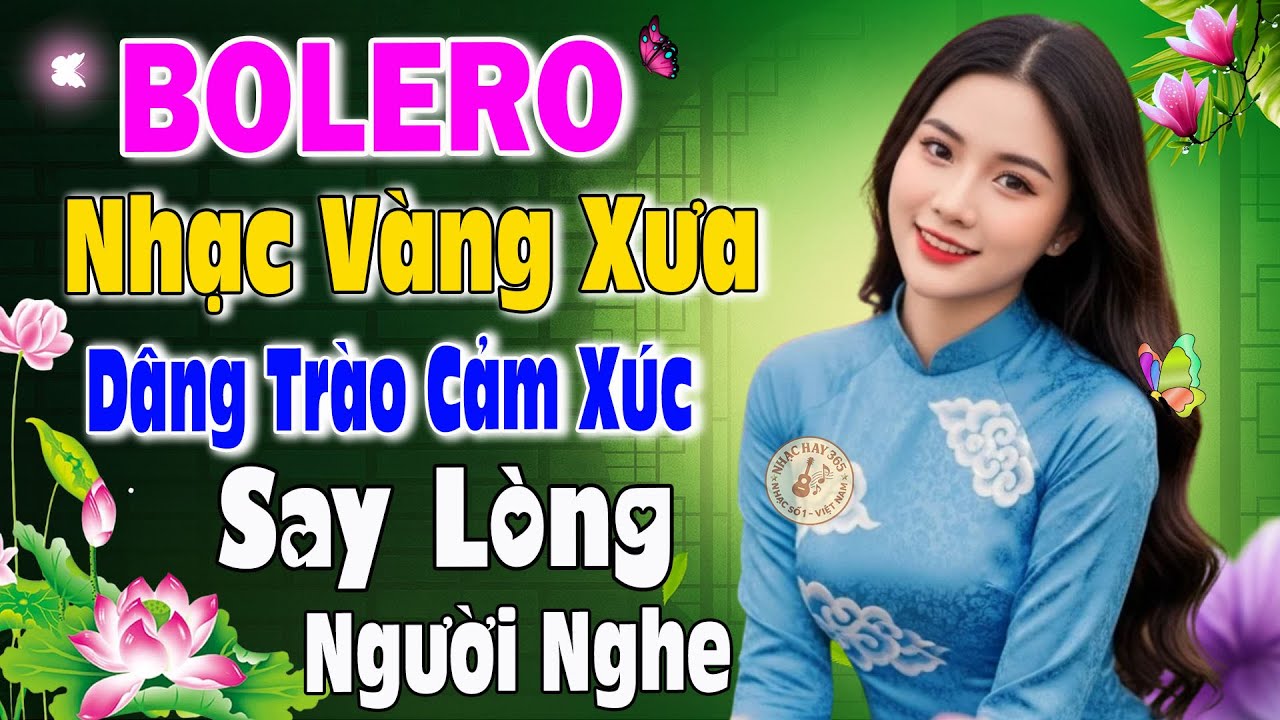 Liên Khúc Bolero Trữ Tình 2025 Dâng Trào Cảm Xúc – Nhạc Vàng Tuyển Chọn Say Lòng Người Nghe