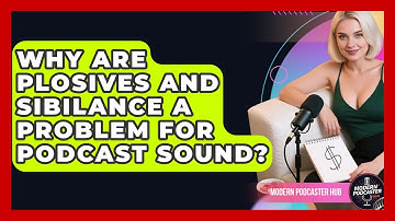 Why Are Plosives And Sibilance A Problem For Podcast Sound? - Modern Podcaster Hub