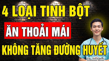 Người bị Tiểu Đường ăn thoải mái 4 loại tinh bột này - Đường huyết không tăng, không lo biến chứng