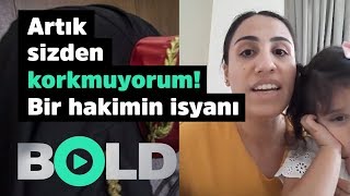 Artık Sizden Korkmuyorum.. Bir Kadın Hakimin Isyanı...
