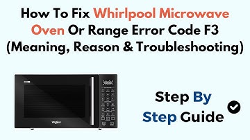 How To Fix Whirlpool Microwave Oven Or Range Error Code F3 (Meaning, Reason & Troubleshooting)