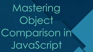 Famous Mastering Object Comparison in JavaScript Net Worth