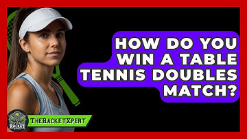 How Do You Win A Table Tennis Doubles Match? - The Racket Xpert