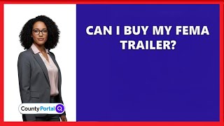 Can I Buy My FEMA Trailer?