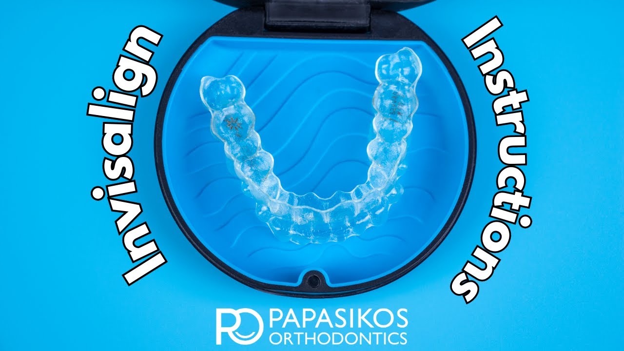 Invisalign Instructions - Papasikos Orthodontics