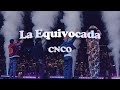 CNCO - La Equivocada (Letra/ Lyrics)