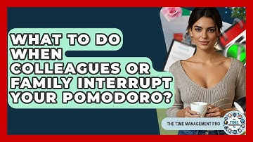 What To Do When Colleagues Or Family Interrupt Your Pomodoro? - The Time Management Pro