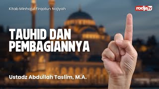 Minhaj Firqotun Najiyah: Tauhid dan Pembagiannya - Ustadz Abdullah Taslim, M.A.